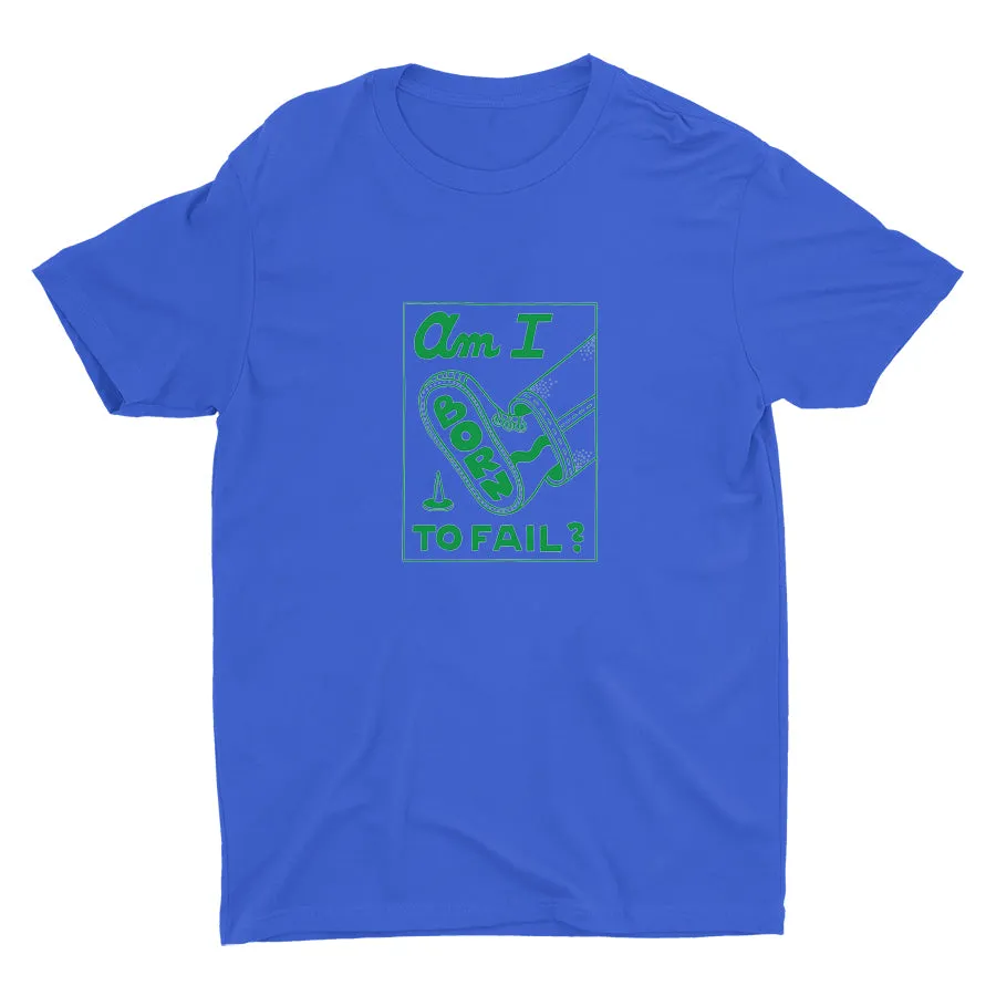 AM I BORN TO FAIL? Cotton Tee