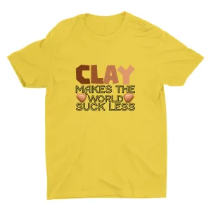Clay Makes The World Suck Less Cotton Tee