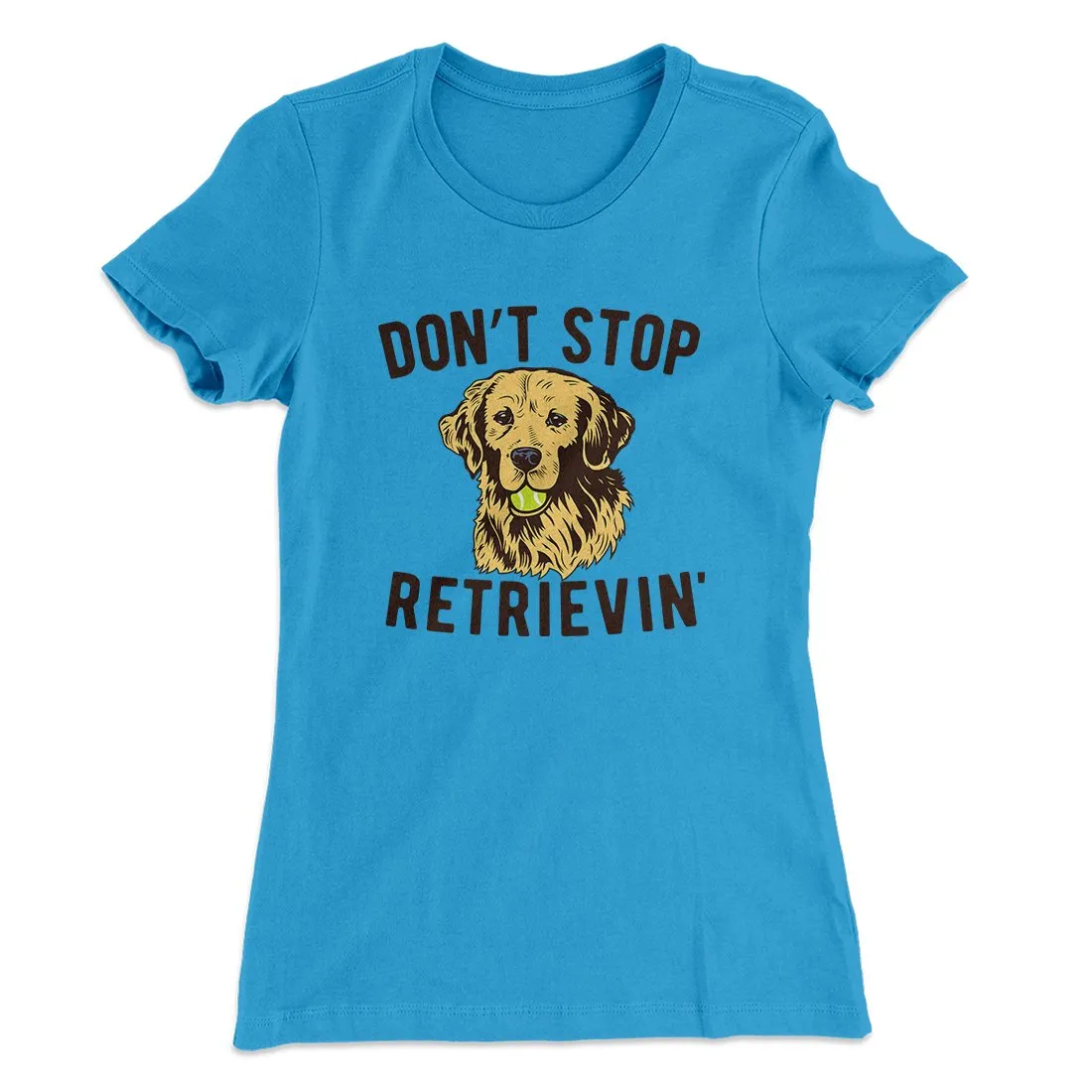 Don't Stop Retrievin' Women's T-Shirt