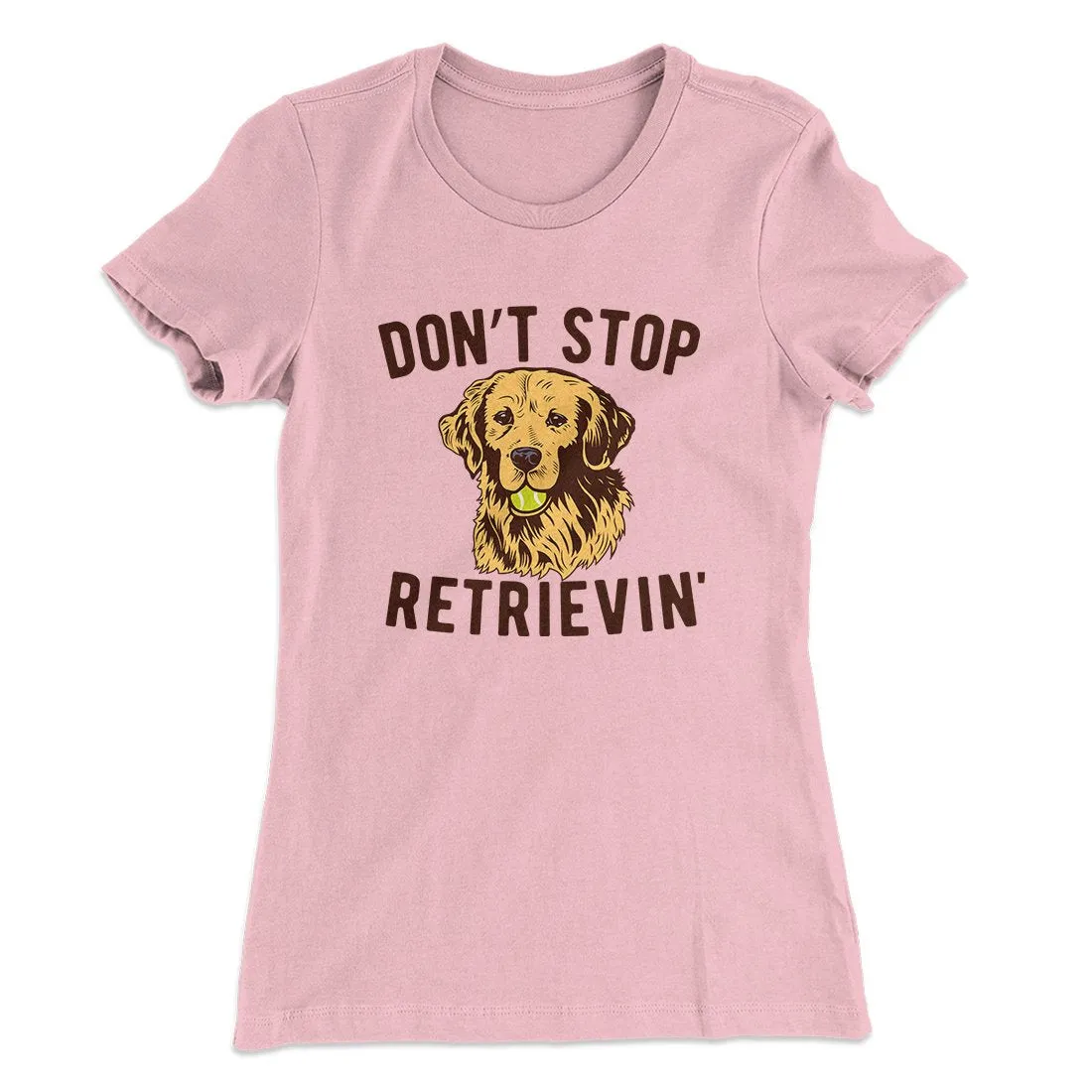 Don't Stop Retrievin' Women's T-Shirt