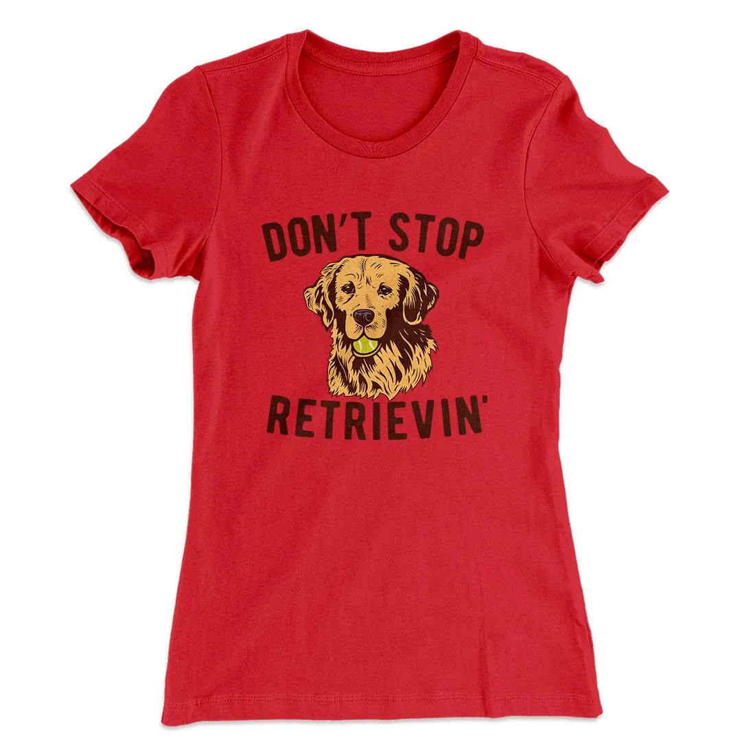 Don't Stop Retrievin' Women's T-Shirt