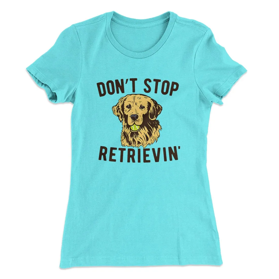 Don't Stop Retrievin' Women's T-Shirt