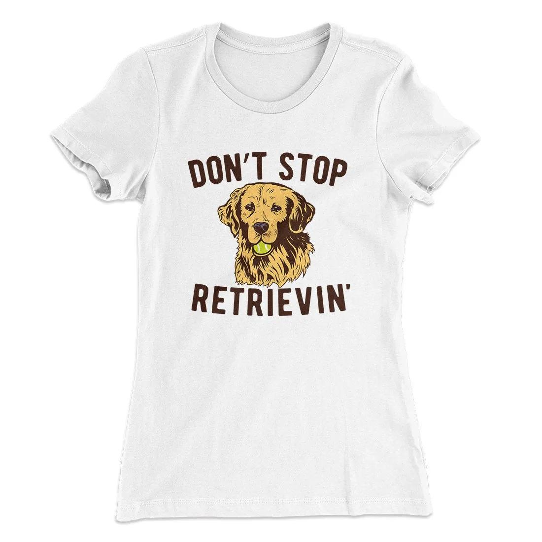 Don't Stop Retrievin' Women's T-Shirt