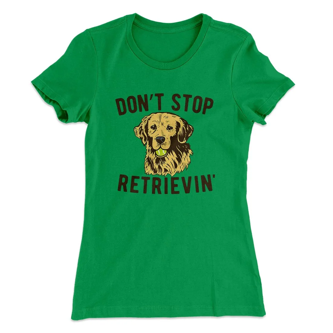 Don't Stop Retrievin' Women's T-Shirt