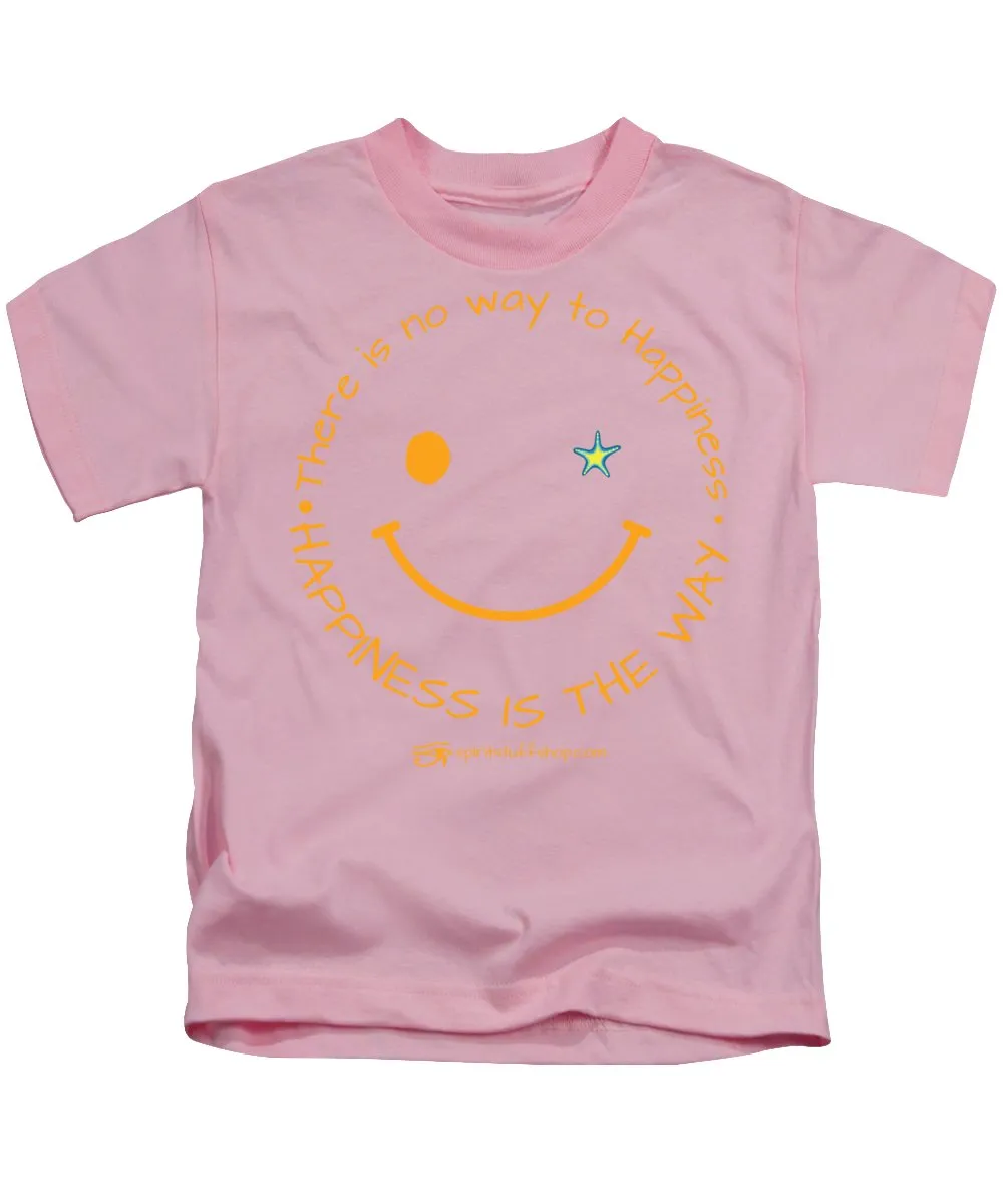 Happiness Is The Way - Kids T-Shirt