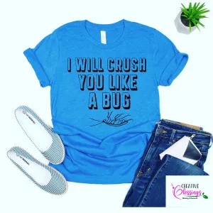 I Will Crush You Like A Bug