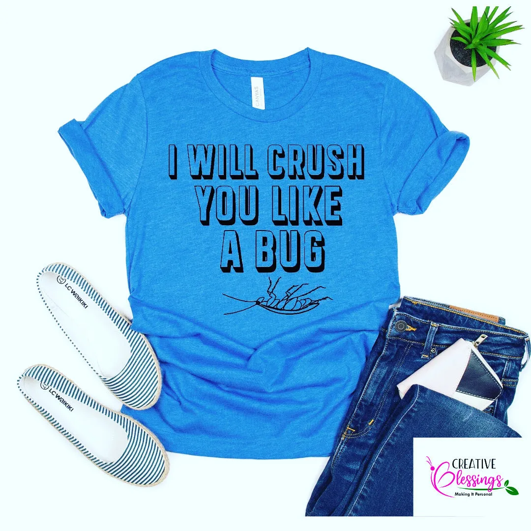 I Will Crush You Like A Bug