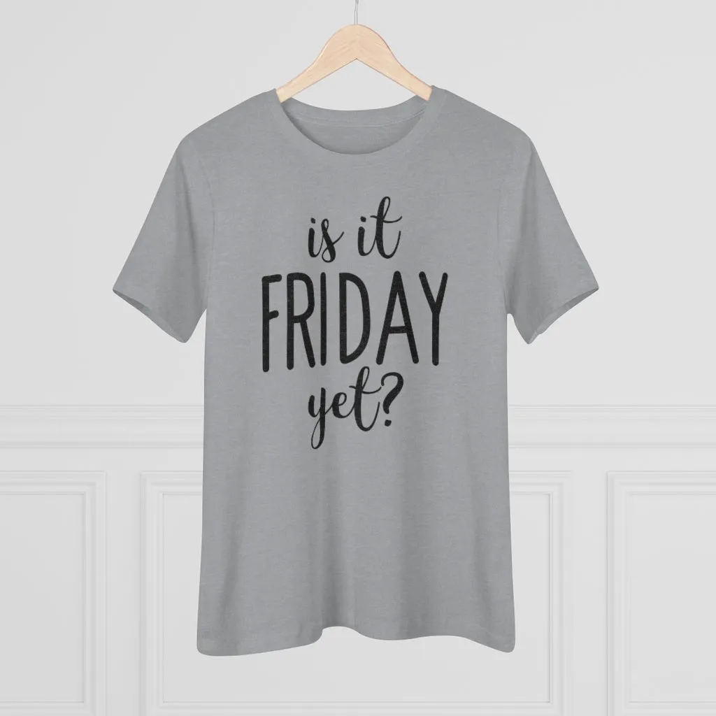 Is It Friday Yet - T-shirt