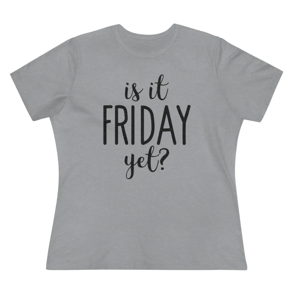 Is It Friday Yet - T-shirt