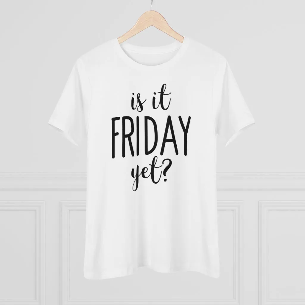 Is It Friday Yet - T-shirt