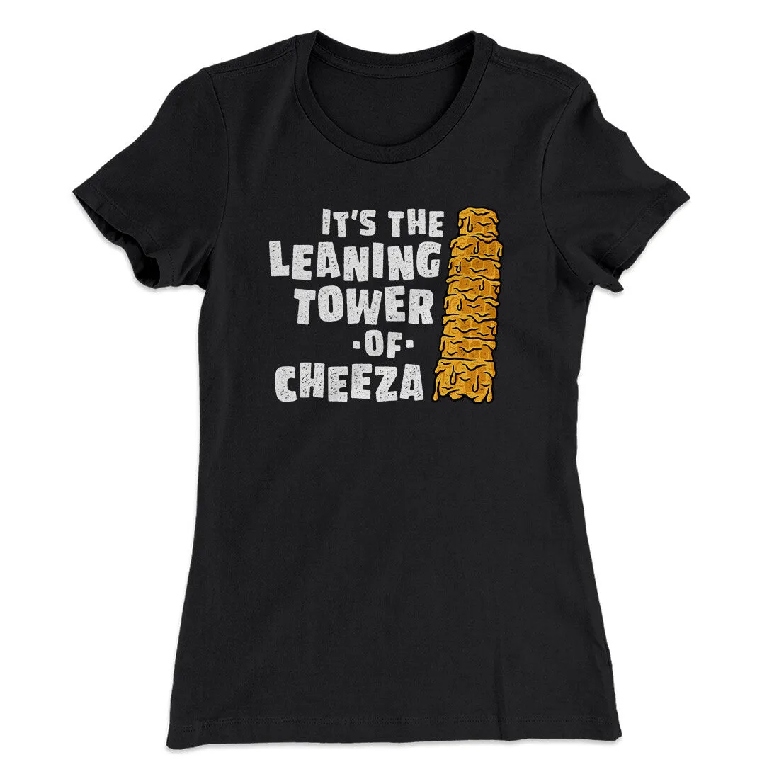 It's The Leaning Tower Of Cheeza Women's T-Shirt