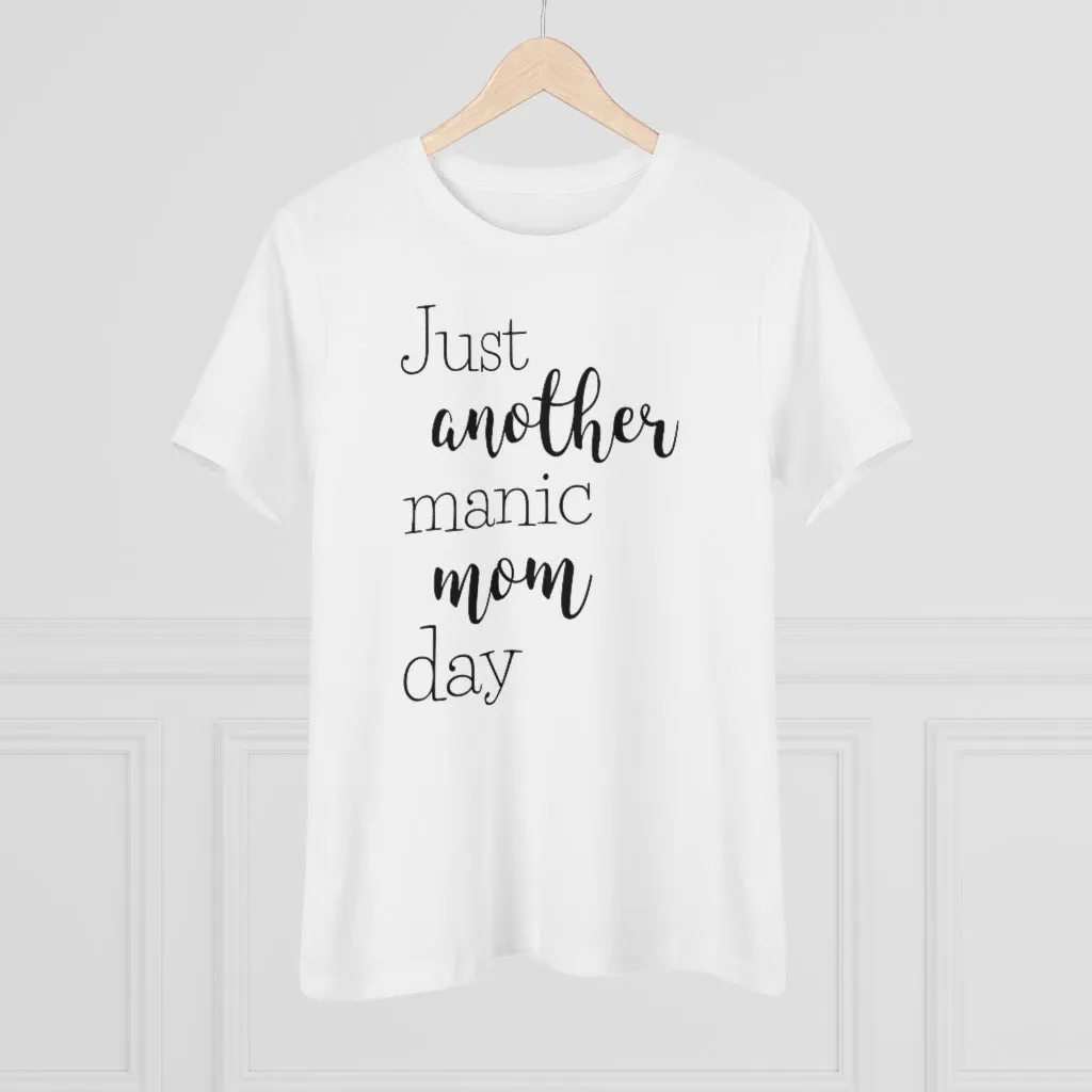 Just Another Manic Mom Day - T-shirt