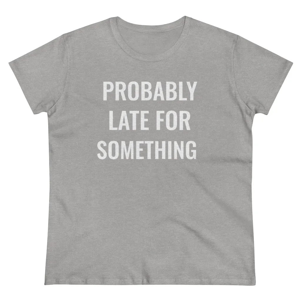 Probably Late For Something - T-shirt