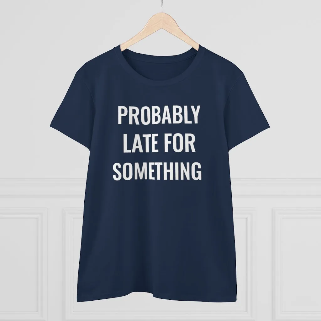 Probably Late For Something - T-shirt