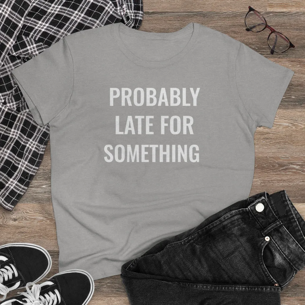 Probably Late For Something - T-shirt