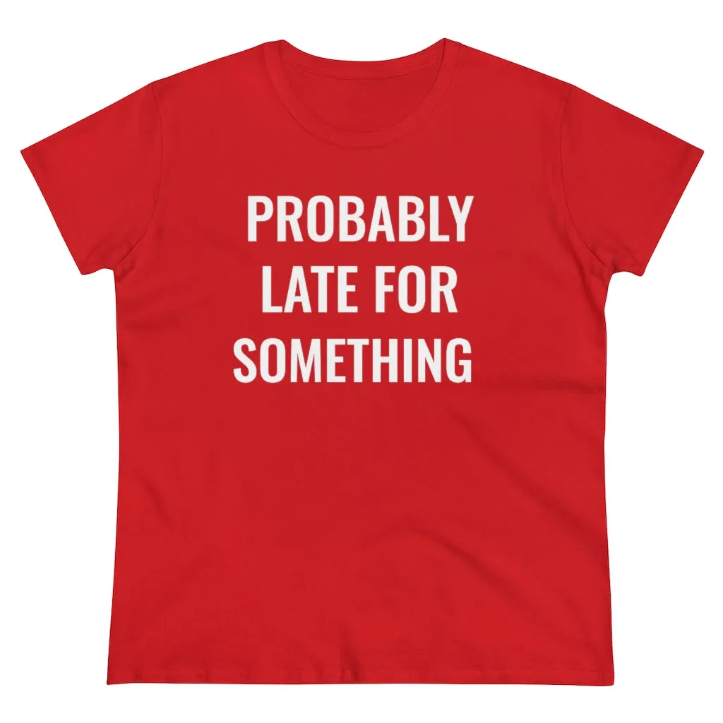 Probably Late For Something - T-shirt