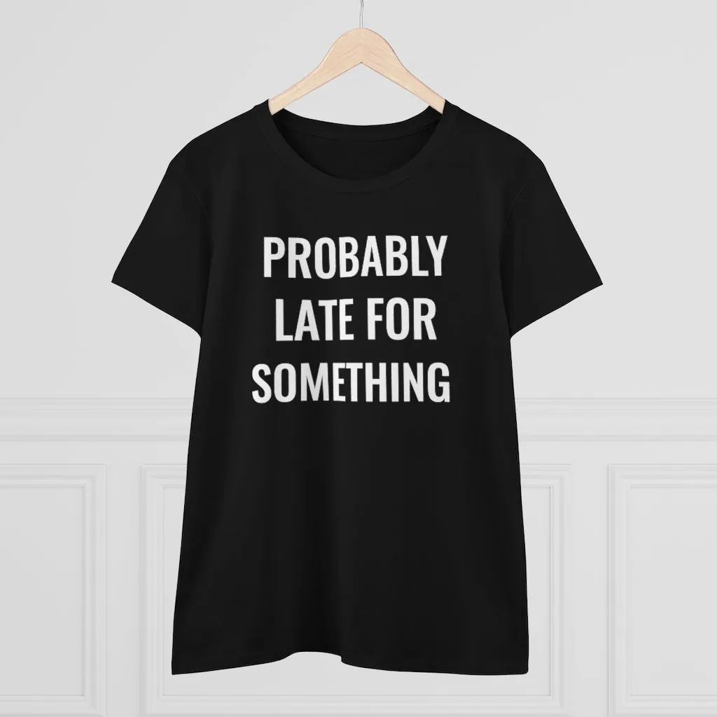 Probably Late For Something - T-shirt