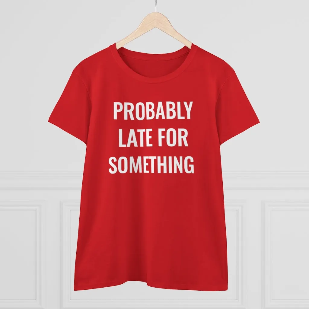 Probably Late For Something - T-shirt