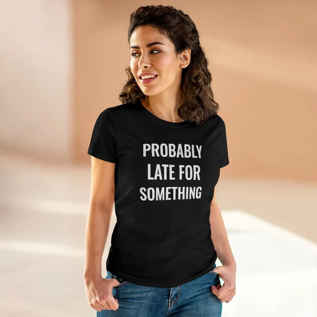 Probably Late For Something - T-shirt