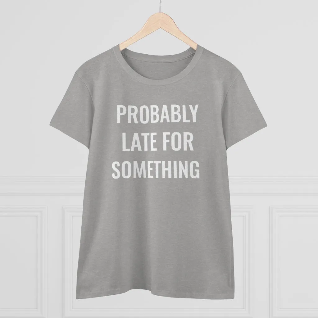 Probably Late For Something - T-shirt