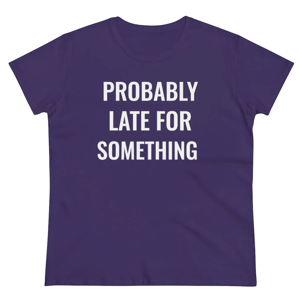Probably Late For Something - T-shirt