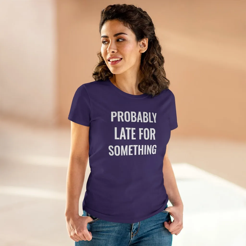 Probably Late For Something - T-shirt