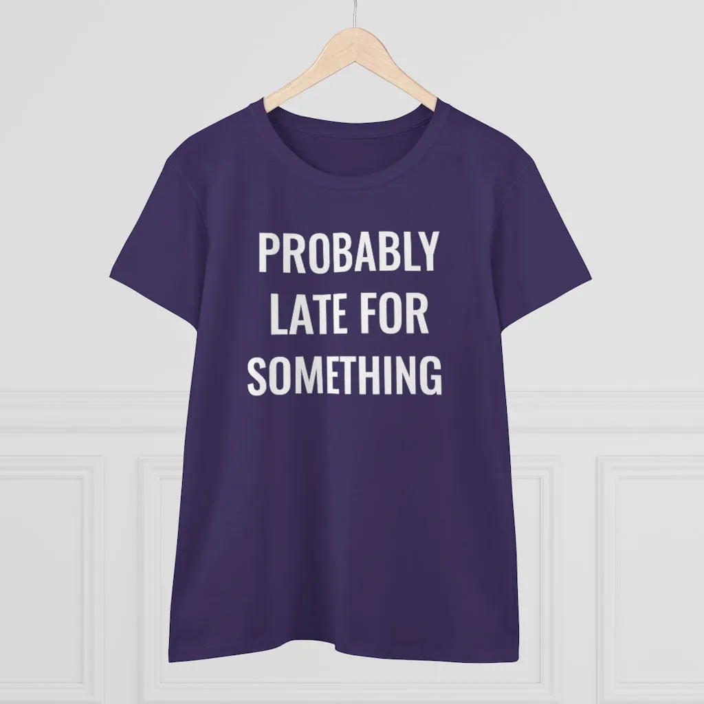 Probably Late For Something - T-shirt