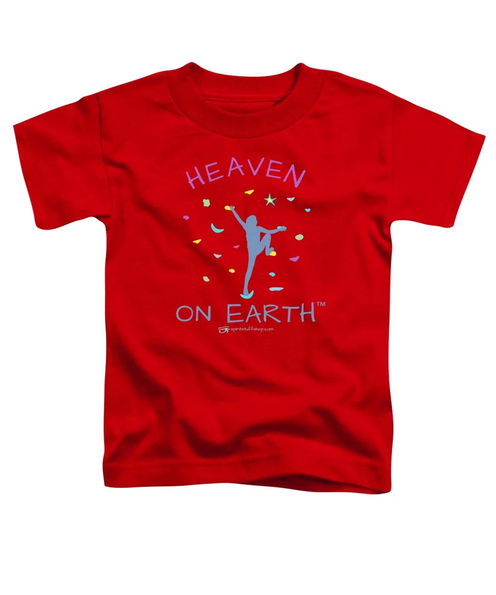 Rock Climbing Heaven On Earth - Toddler T-Shirt