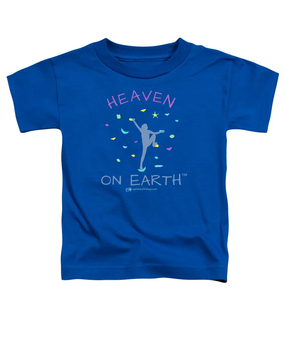 Rock Climbing Heaven On Earth - Toddler T-Shirt