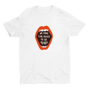 WE HAVE THE RIGHT TO BE HEARD Cotton Tee