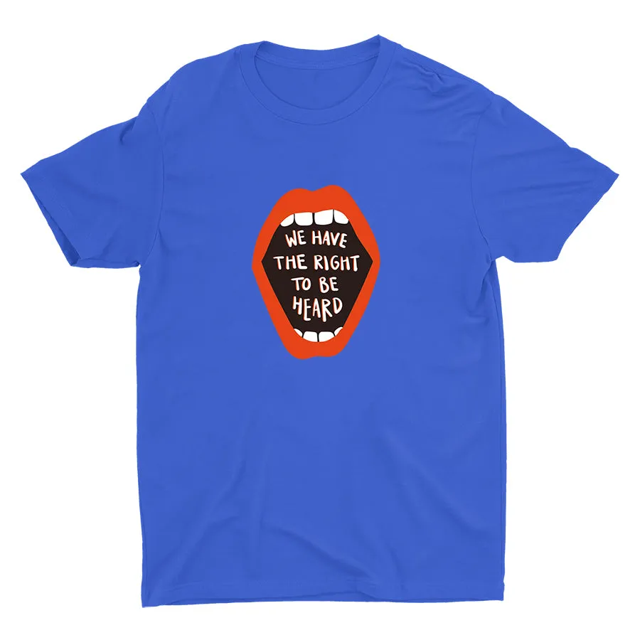 WE HAVE THE RIGHT TO BE HEARD Cotton Tee