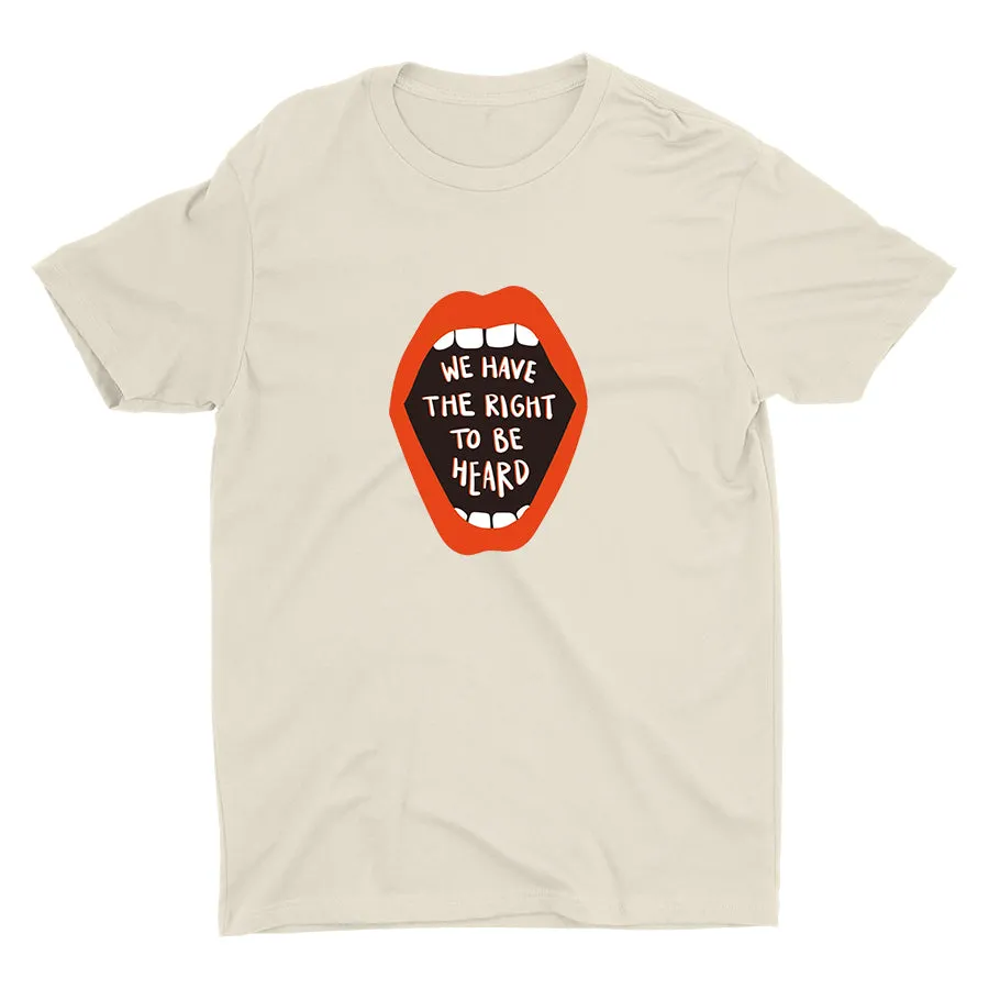 WE HAVE THE RIGHT TO BE HEARD Cotton Tee