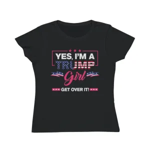 Yes, I’m a Trump Girl, Get Over It Organic Women's Classic T-Shirt