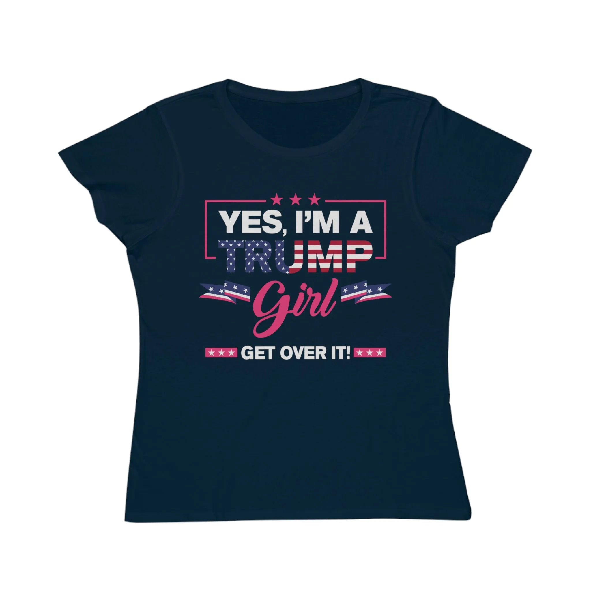Yes, I’m a Trump Girl, Get Over It Organic Women's Classic T-Shirt